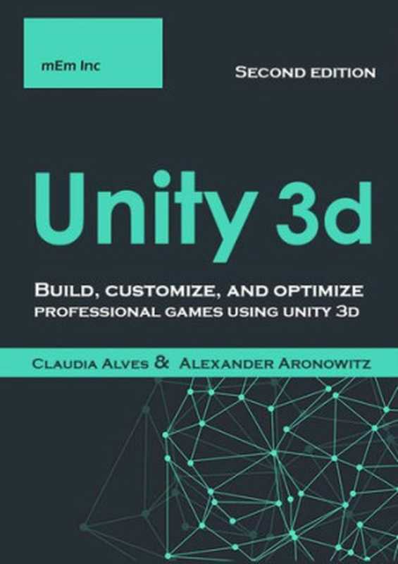 Unity 3D: Build, Customize, and Optimize Professional Games Using Unity 3D , Second Edition(Claudia Alves )(2020)