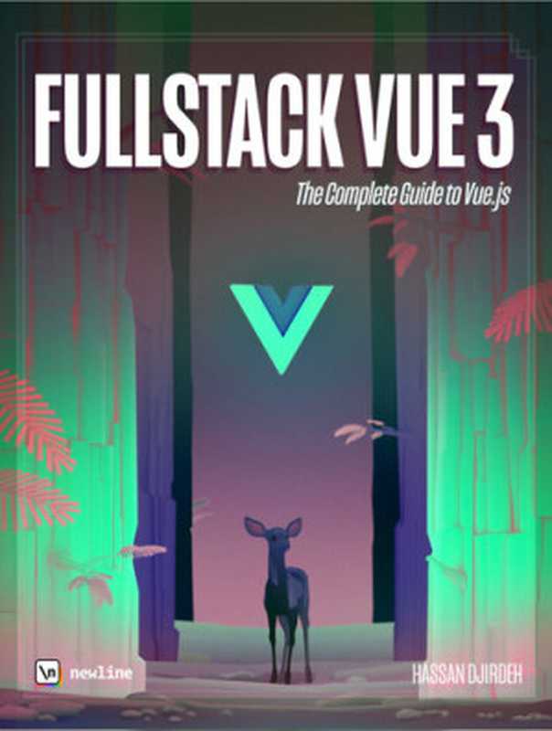 Fullstack Vue 3: The Complete Guide to Vue.js(Hassan Djirdeh, Nate Murray, and Ari Lerner)(leanpub.com 2021)
