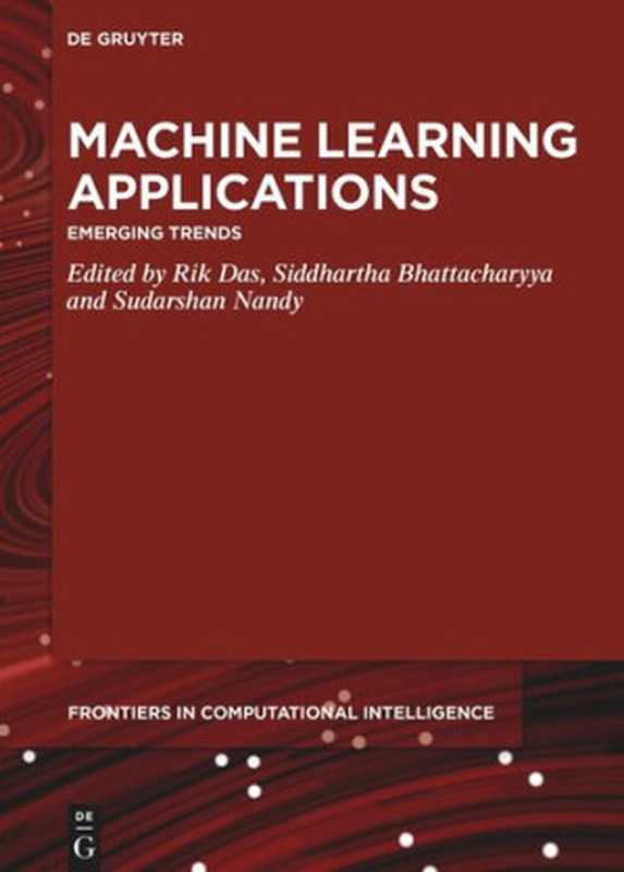 Machine Learning Applications: Emerging Trends(Rik Das (editor); Siddhartha Bhattacharyya (editor); Sudarshan Nandy (editor))(De Gruyter 2020)