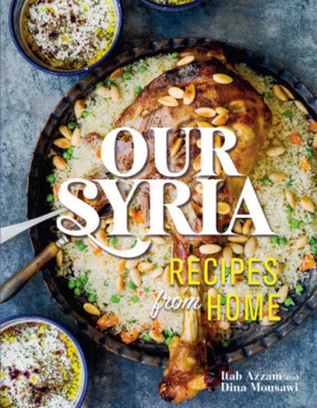Our Syria : Recipes from Home(Itab Azzam; Dina Mousawi)(Running Press 2017)