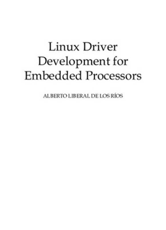 Linux Driver Development for Embedded Processors Learn to develop embedded Linux drivers with kernel 4.9 LTS(Alberto Liberal de los Ríos)