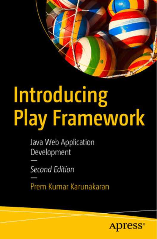 Introducing Play Framework: Java Web Application Development(Karunakaran, Prem Kumar)(Apress 2020)