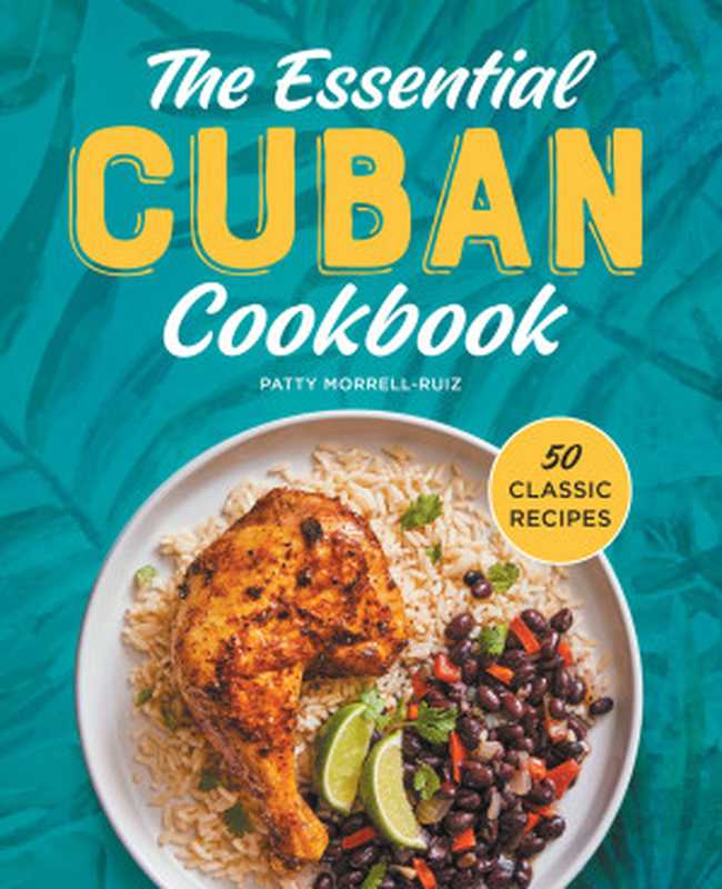 The Essential Cuban Cookbook ： 50 Classic Recipes（Patricia Morrell-Ruiz）（Rockridge Press 2022）