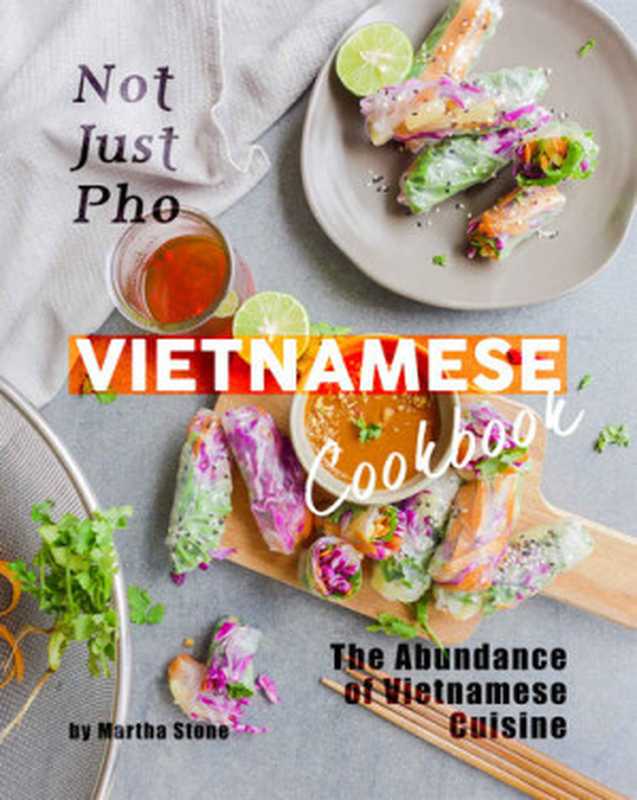 Not Just Pho Vietnamese Cookbook: The Abundance of Vietnamese Cuisine(Martha Stone)(2020)