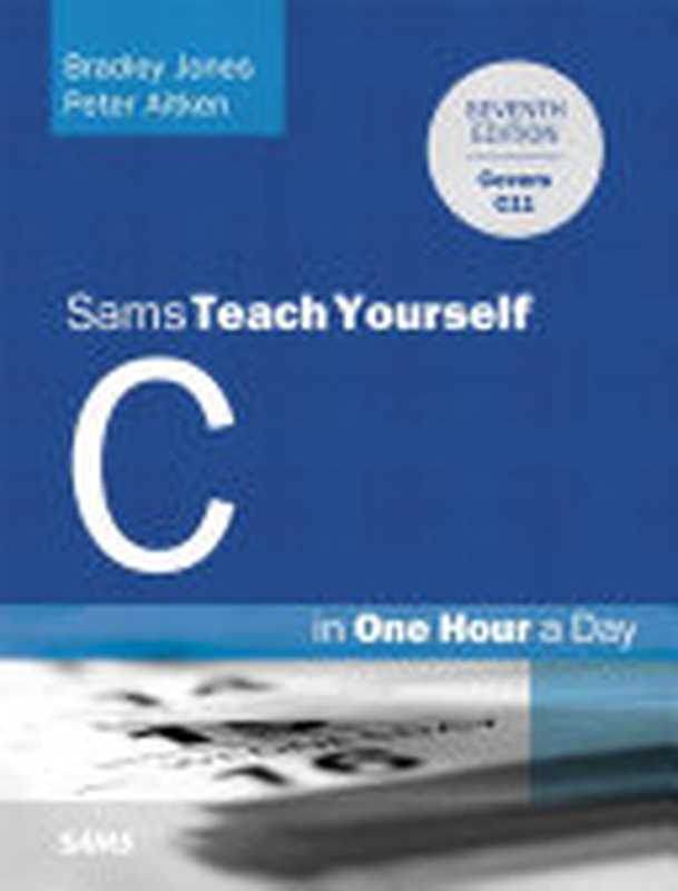C Programming in One Hour a Day, Sams Teach Yourself, Seventh Edition(Dean Miller & Peter Aitken & Bradley L. Jones)(Sams 2013)