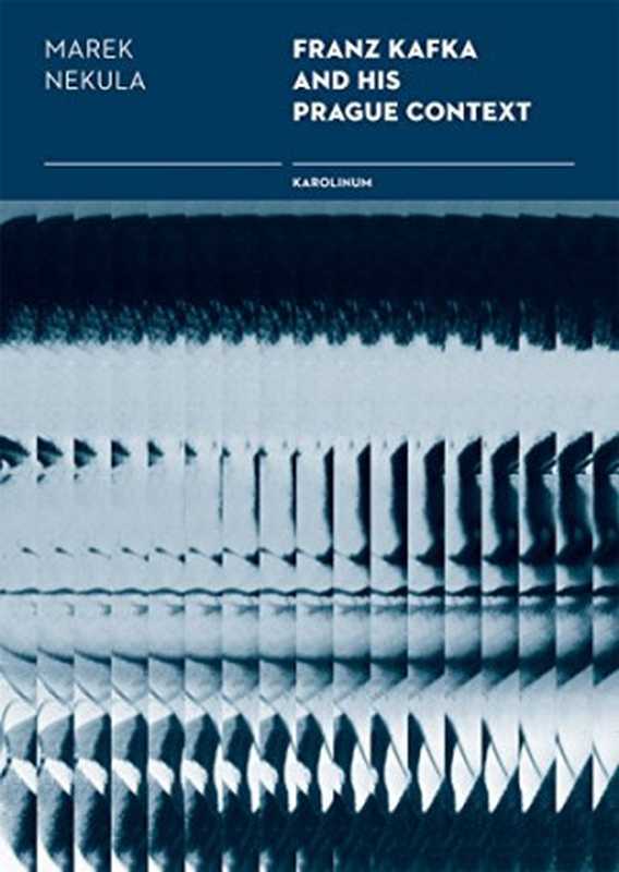 Franz Kafka and His Prague Contexts: Studies on Language and Literature(Carly McLaughlin, Marek Nekula, Robert Russell)(Karolinum Press, Charles University in Prague 2016)