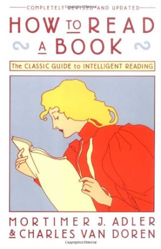 How to Read a Book The Classic Guide to Intelligent Reading(Mortimer J. Adler Charles Van Doren)(Touchstone 1972)