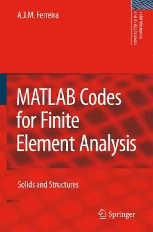 MATLAB Codes for Finite Element Analysis: Solids and Structures (Solid Mechanics and Its Applications)(A. J. M. Ferreira)(Springer 2008)
