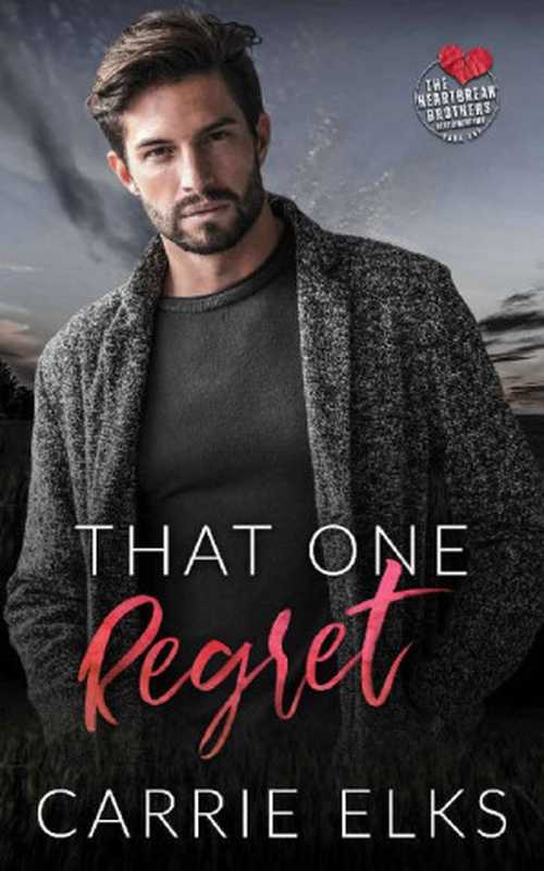 That One Regret: A Small Town Forbidden Romance (The Heartbreak Brothers Next Generation Book 1)(Carrie Elks)(2023)