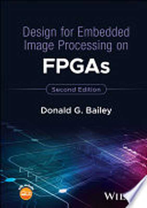 Design for Embedded Image Processing on FPGAs, 2nd Edition(Donald G. Bailey)(John Wiley & Sons 2023)