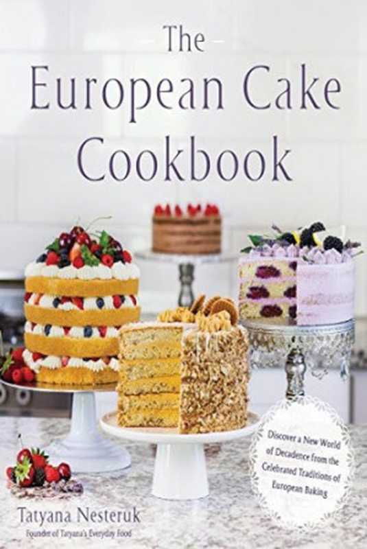 The European Cake Cookbook(Tatyana Nesteruk)(Page Street Publishing 2018)