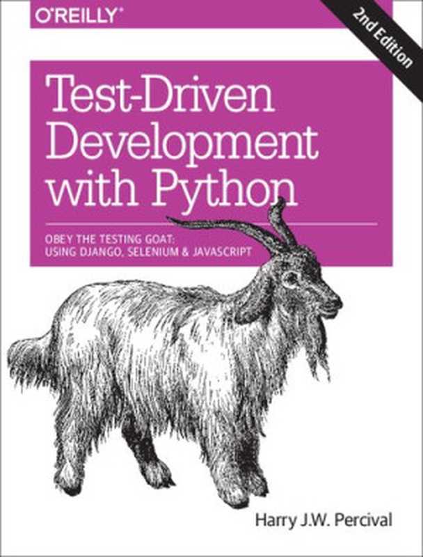 Test-Driven Development with Python: Obey the Testing Goat: Using Django, Selenium, and JavaScript(Harry J.W. Percival)(O