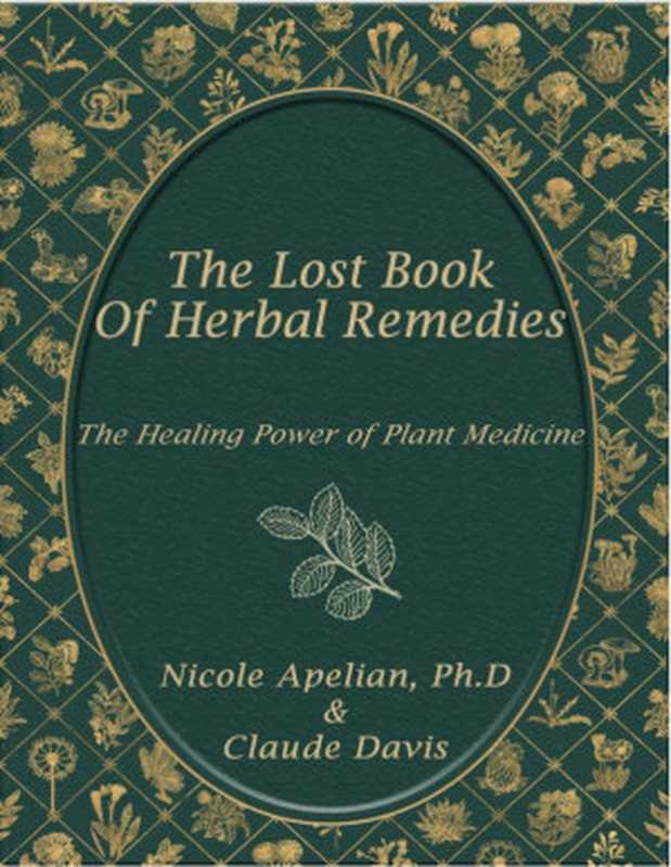 The Lost Book of Herbal Remedies(Nicole Apelian ; Claude Davis, Sr.,)(Claude Davis 2018)