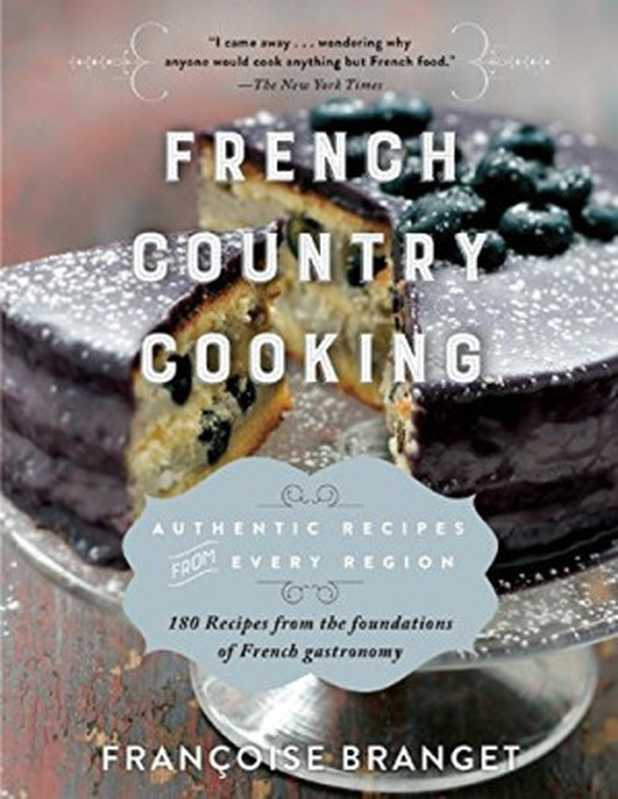 French Country Cooking Authentic Recipes from Every Region（Françoise Branget， Jeannette Seaver）（Arcade Publishing 2015）