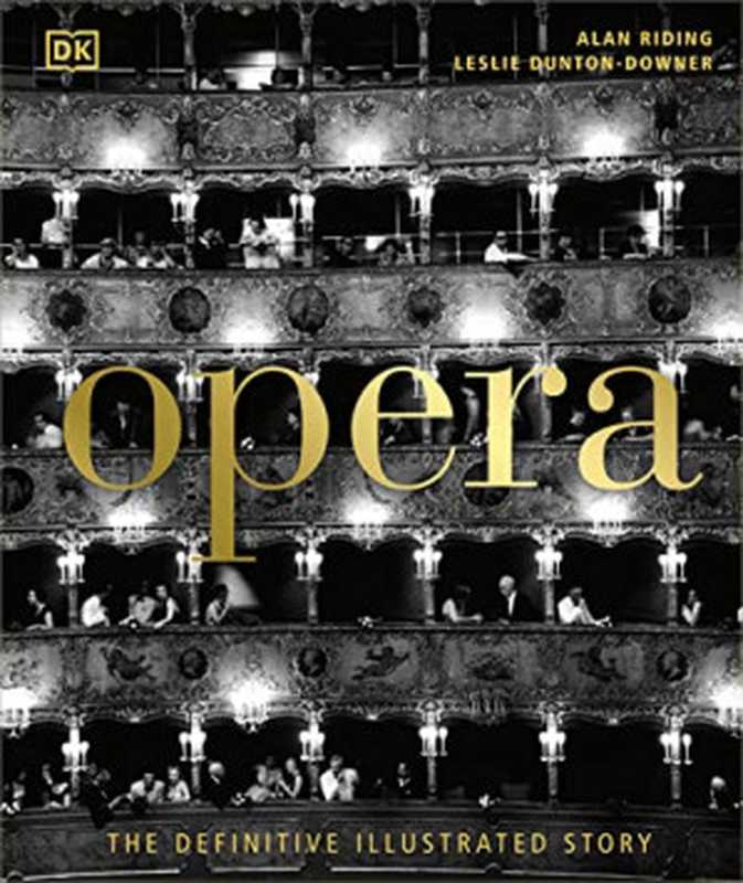 Opera: The Definitive Illustrated Story(Alan Riding, Leslie Dunton-Downer)(DK 2022)