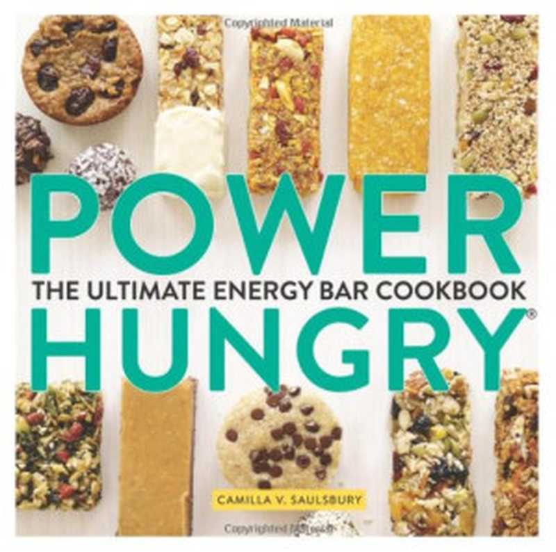 Power Hungry : The Ultimate Energy Bar Cookbook(Camilla V. Saulsbury)(Lake Isle Press 2013)