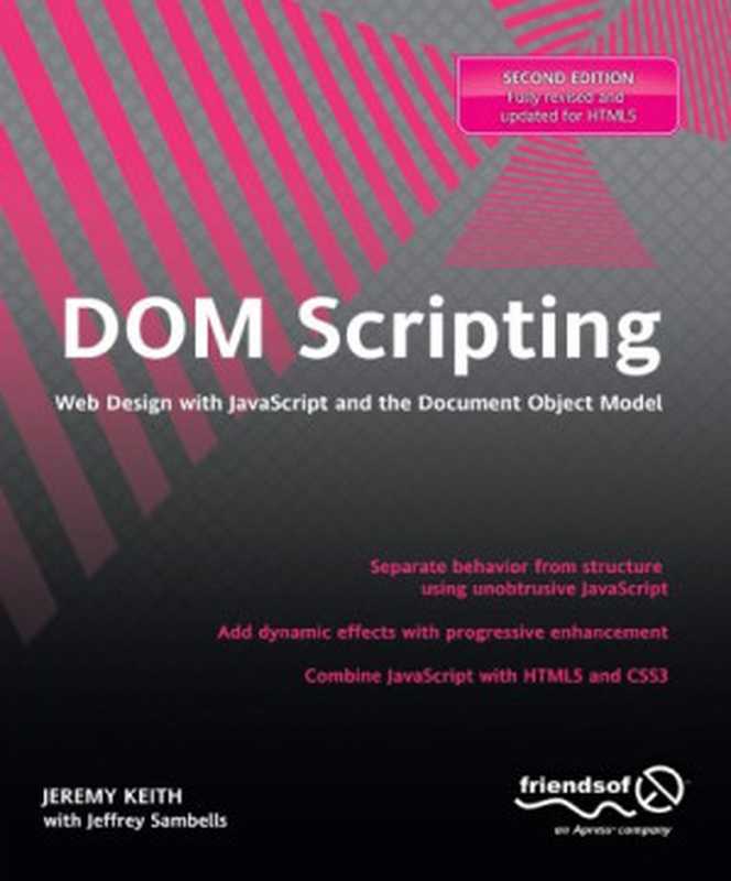 DOM Scripting: Web Design with JavaScript and the Document Object Model, Second Edition(Jeremy Keith, Jeffrey Sambells)(Apress 2010)