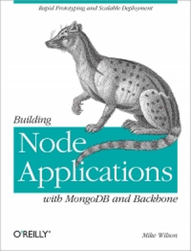 Building Node Applications with MongoDB and Backbone： Rapid Prototyping and Scalable Deployment（Mike Wilson）（O