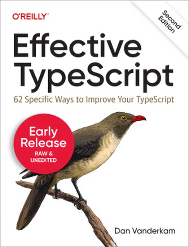 Effective TypeScript: 62 Specific Ways to Improve Your TypeScript, 2nd Edition(Dan Vanderkam)(O