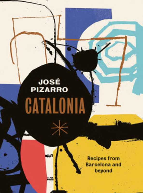Catalonia: Recipes from Barcelona and beyond(José Pizarro)(Quadrille Publishing Ltd 2017)