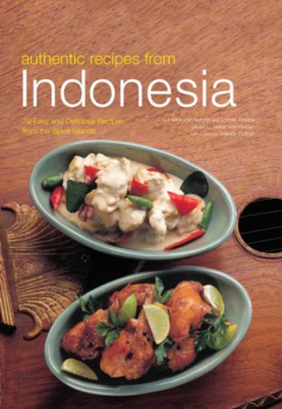 Authentic recipes from Indonesia(Heinz Von Holzen, Lother Arsana, Wendy Hutton)(Periplus Editions (HK) ltd. 2006)