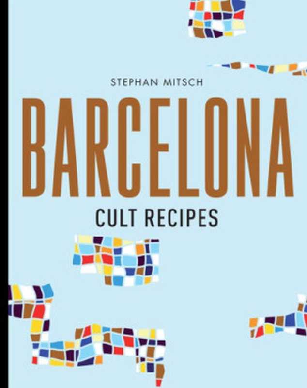 Barcelona Cult Recipes（Stephan Mitsch）（Allen & Unwin 2018）