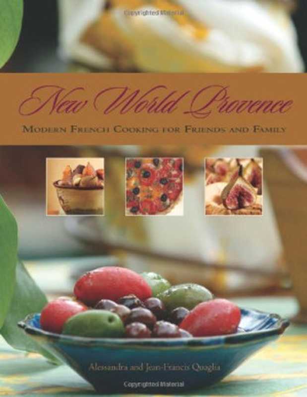 New World Provence: Modern French Cooking for Friends and Family(Alessandra Quaglia, Jean-Francis Quaglia)(Arsenal Pulp Press 2007)