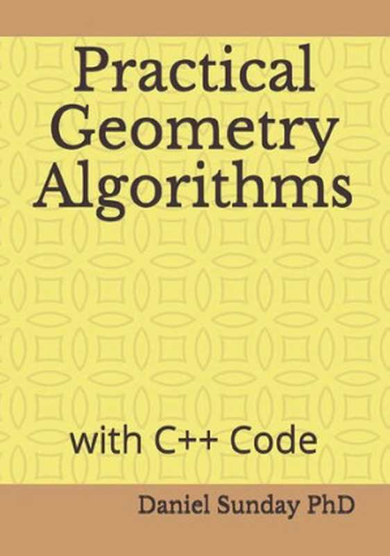 Practical Geometry Algorithms： With C++ Code（Daniel Sunday， PhD）（Independently Published 2021）