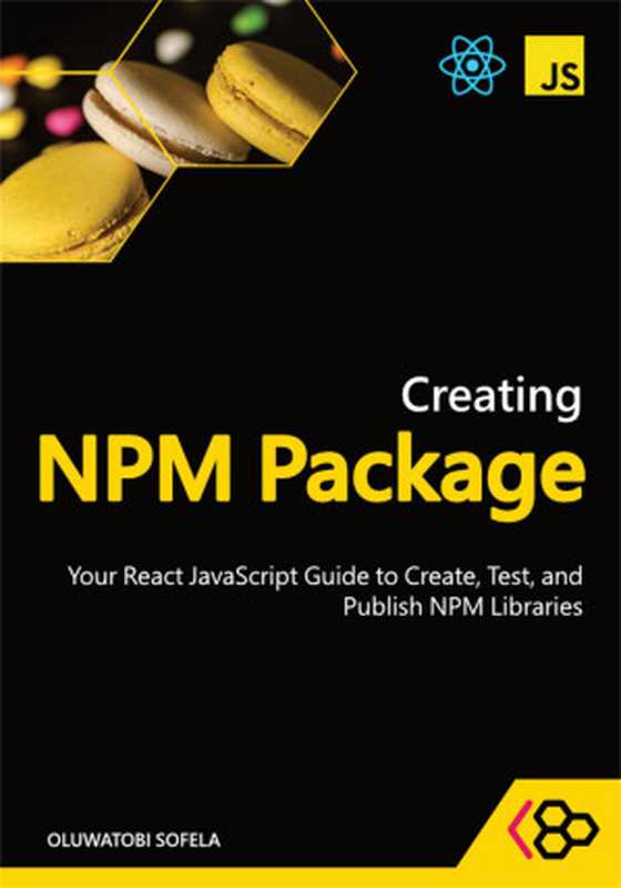 Creating NPM Package: Your React JavaScript Guide to Create, Test, and Publish NPM Libraries(CodeSweetly & Sofela, Oluwatobi)(CodeSweetly 2024)