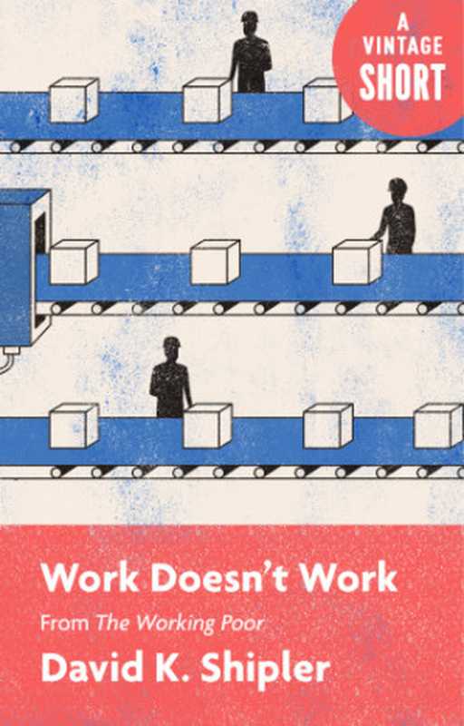 Work Doesn’t Work: From The Working Poor(David K. Shipler)(Knopf Doubleday Publishing Group 2018)