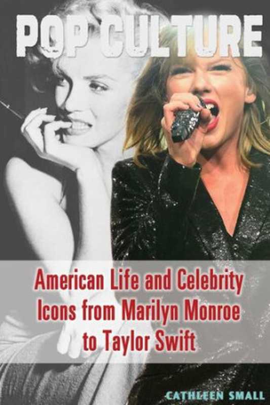 American Life and Celebrity Icons from Marilyn Monroe to Taylor Swift（Cathleen Small）（Cavendish Square Publishing， LLC 2016）