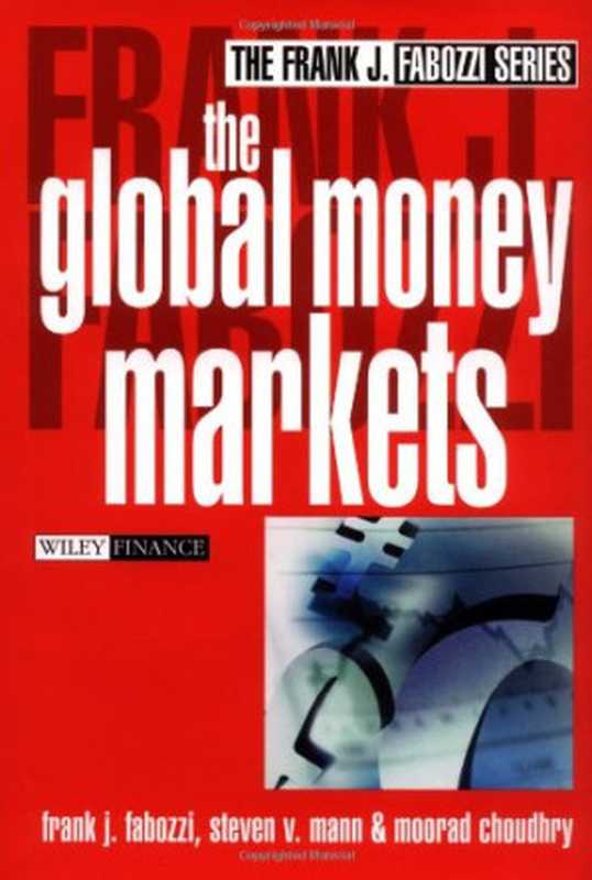 The Global Money Markets(Frank J. Fabozzi, Steven V. Mann, Moorad Choudhry)(Wiley 2002)