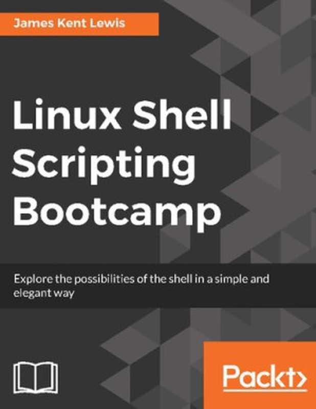 Linux Shell Scripting Bootcamp（James Kent Lewis）（Packt Publishing 2017）