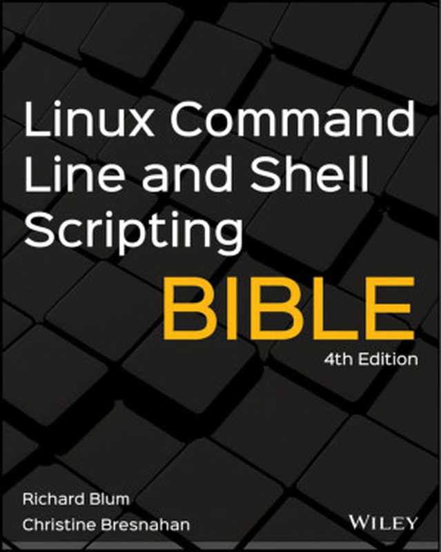 Linux® Command Line and Shell Scripting Bible - 4th(Richard Blum; Christine Bresnahan)(Wiley 2021)