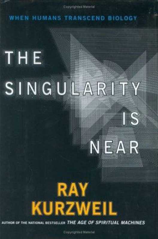 The singularity is near: when humans trascend biology(Ray Kurzweil)(Penguin 2005)