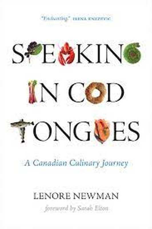 Speaking in Cod Tongues: A Canadian Culinary Journey(Lenore Newman)(University of Regina Press 2016)