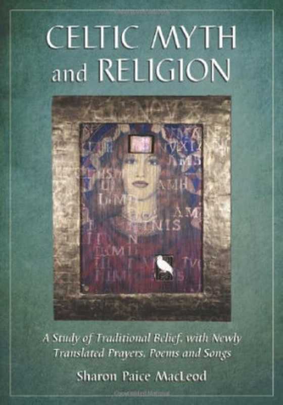 Celtic Myth and Religion: A Study of Traditional Belief, with Newly Translated Prayers, Poems and Songs(Sharon Paice Macleod)(McFarland 2011)