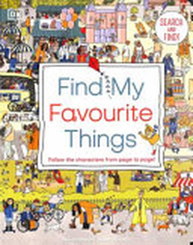 Find My Favourite Things： Search and find! Follow the characters from page to page! (Activity)（DK）（DK Children 2021）