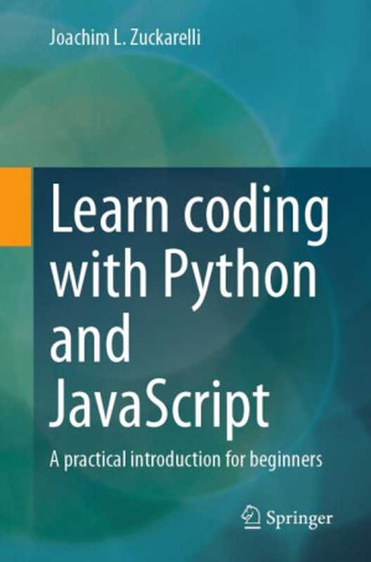 Learn coding with Python and JavaScript: A practical introduction for beginners(Joachim L. Zuckarelli)(Springer Nature 2024)