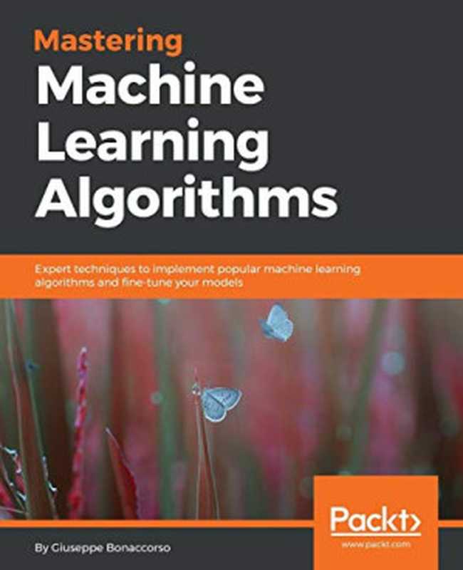 MASTERING MACHINE LEARNING ALGORITHMS(BONACCORSO, GIUSEPPE)(Packt Publishing 2018)