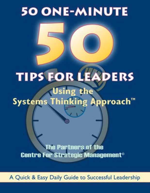 50 One-Minute Tips for Leaders - Using the Systems Thinking Approach(The Partners of the Centre for Strategic Management Stephen Haines)(Systems Thinking Press 2004)
