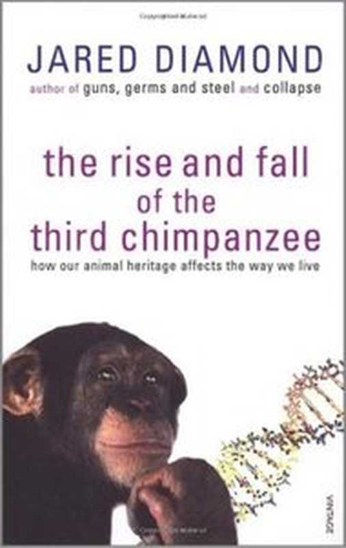 The Rise and Fall of the Third Chimpanzee How Our Animal Heritage Affects the Way We Live(Jared M. Diamond)(RADIUS 2003)