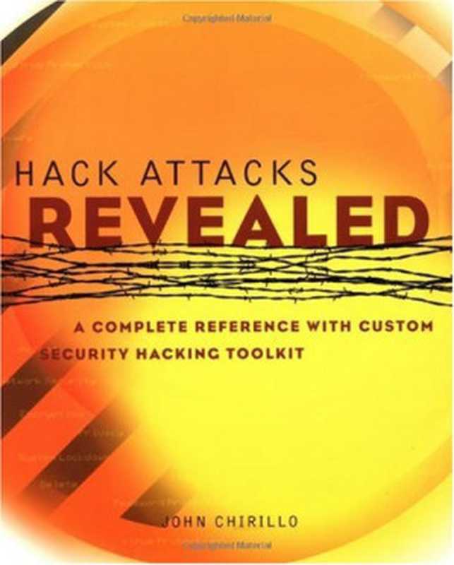 Hack Attacks Revealed： A Complete Reference with Custom Security Hacking Toolkit（John Chirillo）（John Wiley & Sons 2001）