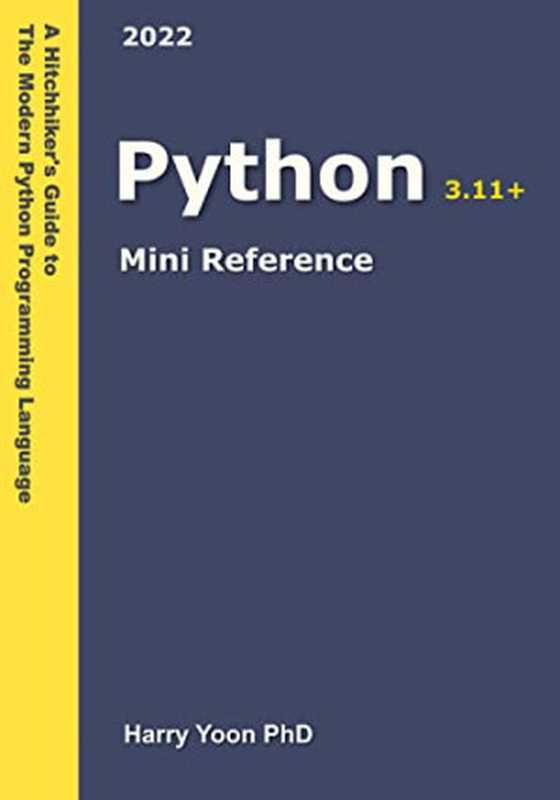Python Mini Reference 2022： A Quick Guide to the Modern Python Programming Language for Busy Coders (A Hitchhiker