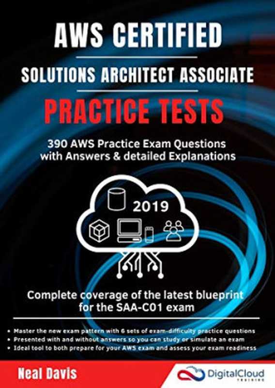 AWS Certified Solutions Architect Associate Practice Tests 2019： 390 AWS Practice Exam Questions With Answers & Detailed Explanations（Neal Davis）（Independently Published 2019）