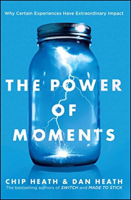 The Power of Moments(Chip Heath Dan Heath)(Simon and Schuster 2017)