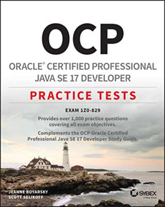 OCP Oracle Certified Professional Java SE 17 Developer Practice Tests: Exam 1Z0-829(Jeanne Boyarsky, Scott Selikoff)(Sybex 2022)