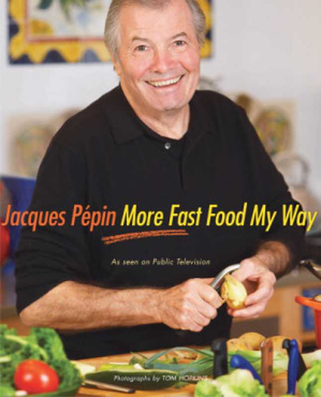 Jacques Pépin more fast food my way(Pépin, Jacques)(Houghton Mifflin Harcourt;HMH Books 2008)