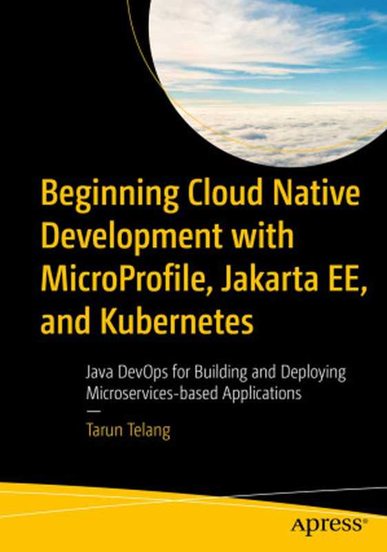 Beginning Cloud Native Development with MicroProfile, Jakarta EE, and Kubernetes(Tarun Telang)(Apress 2023)