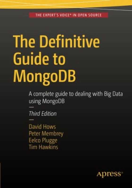 The Definitive Guide to MongoDB: A complete guide to dealing with Big Data using MongoDB(David Hows, Peter Membrey, Eelco Plugge, Tim Hawkins)(Apress 2015)